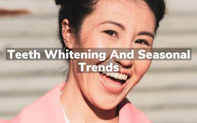 Teeth Whitening and Seasonal Trends